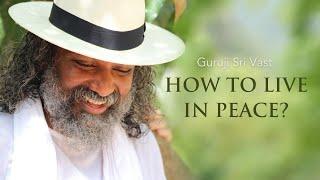 How to live in peace - Guruji Sri Vast
