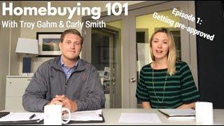 Homebuying 101 (Episode 1: Getting Pre-approved)