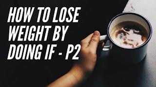 What Is Intermittent Fasting, How To Lose Weight By Doing IF | Part 2