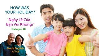 Day 40: HOW WAS YOUR HOLIDAY? - Ngày Lễ Của Bạn Vui Không?