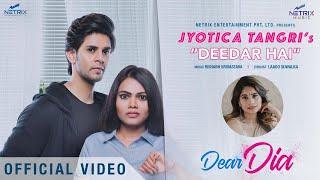 DEEDAR HAI (Official Video) JYOTICA TANGRI | Mihika Kushwaha | Ujjwal Sharma | DEAR DIA MOVIE