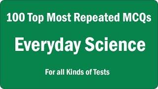 100 Most Repeated Everyday Science MCQs || Everyday Science MCQs for All Kinds of Test