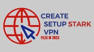 How to create StarkVPN files in 2024