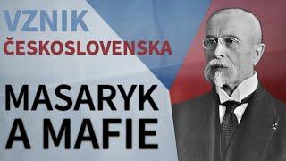 VZNIK ČESKOSLOVENSKA - Masaryk a Mafie