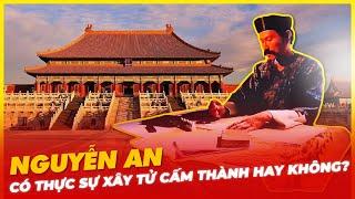 NGUYỄN AN CÓ THỰC SỰ XÂY TỬ CẤM THÀNH HAY KHÔNG?