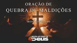 ORAÇÃO DE QUEBRA DE MALDIÇÕES - Ironi Spuldaro