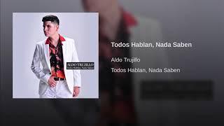 Aldo Trujillo- Todos Hablan, Nada Saben (Audio)