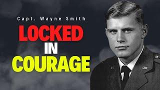 Locked in Courage: Capt. Wayne Smith’s Heroic fight of survival as a POW for 1882 days”