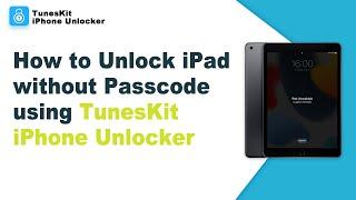 How to Unlock iPad without Passcode using TunesKit iPhone Unlocker