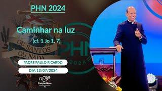 Caminhar na luz  (cf. 1 Jo 1, 7) - Padre Paulo Ricardo (13/07/2024)