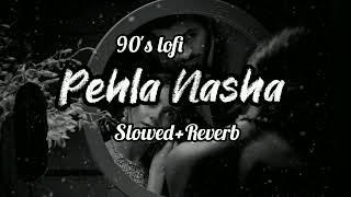 Pehla Nasha [slowed+Reverb] | 90's songs | 90's lofi |