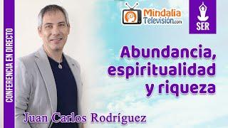 Abundancia, espiritualidad y riqueza, por Juan Carlos Rodríguez