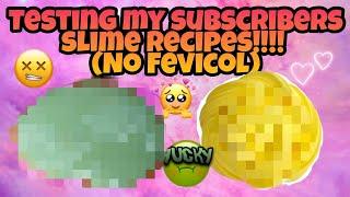 TESTING MY SUBSCRIBERS SLIME RECIPES!!!!! (NO FAVICOL) !!!!  FANTASTIC TRIES IT