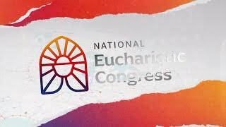 NATIONAL EUCHARISTIC CONGRESS - 2024-07-18 - HOLY MASS