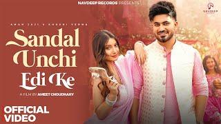 Sandal Unchi Edi Ke (DJ Song) | Aman Jaji, Khushi Verma, Raj M, Anjali 99 | New Haryanvi Songs 2024