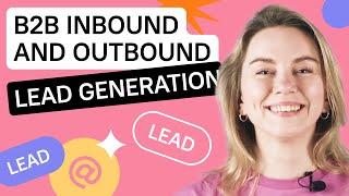 Outbound Marketing vs Inbound Marketing: How To Do B2B Lead Generation