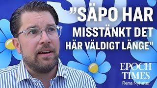 Jimmie Åkesson (SD): ”Säpo har misstänkt det här väldigt länge”