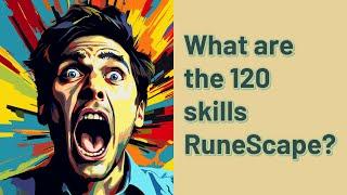 What are the 120 skills RuneScape?