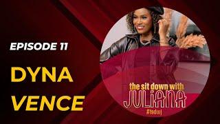 The Sit Down with Juliana Episode 11 | Dyna Vence