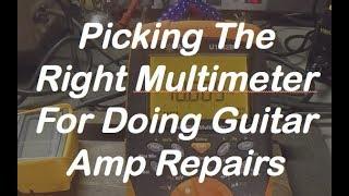 How to Pick a Multimeter For Guitar Amp Repair (AmpMechanic #006)