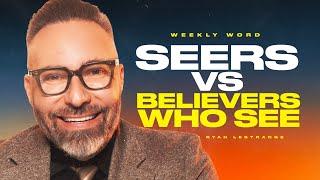 Seers Vs  Believers Who See