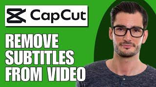 How To Remove Subtitles From A Video On Capcut - Full Guide