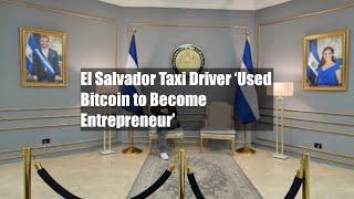 El Salvador Taxi Driver ‘Used Bitcoin to Become Entrepreneur’