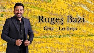 Rugeş Bazî    Cer - Lo Reşo