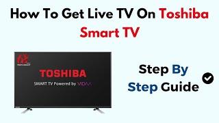 How To Get Live TV On Toshiba Smart TV