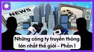 Những Công Ty Truyền Thông Lớn Nhất Thế Giới - Phần 1