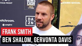 “I DON’T TALK S**T” Frank Smith DEFIANT On Ben Shalom, Talks Anthony Joshua, Gervonta Davis