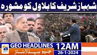 Geo Headlines 12 AM  | Shahbaz Sharif's advice to Bilawal | 26th January 2024