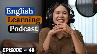 English Learning Podcast Conversation Episode 48 | Advanced | English Podcast For Learning English