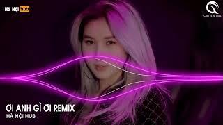 Ới Cái Anh Gì Ơi Em Đây Chưa Chồng Anh Có Biết Không Nhạc Remix Hot Tik Tok - Ơi Anh Gì Ơi Remix