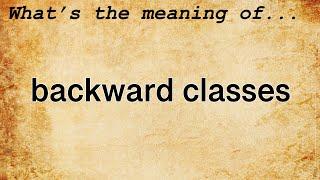 Backward Classes Meaning : Definition of Backward Classes