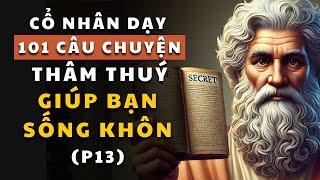 101 câu chuyện thâm thúy (Phần 13) | Cổ nhân dạy về triết lý cuộc sống | Giúp bạn sống khôn ngoan