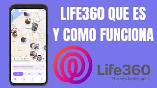 LIFE360 que es y como funciona, explicacion completa de la app