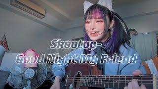 Good Night My Friend/Shootup!(cover)