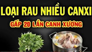 BÁC SĨ MÁCH LOẠI RAU NÀY NHIỀU CANXI HƠN GẤP 20 LẦN XANH XƯƠNG, GAN THẬN BẨN MẤY CŨNG SẠCH ĐỘC