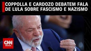 Coppolla e Cardozo debatem fala de Lula sobre fascismo e nazismo | O GRANDE DEBATE