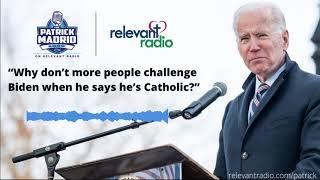 “Why don’t more people challenge Biden when he says he’s Catholic?”