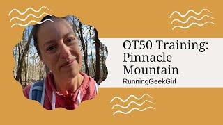 OT50 Training: Pinnacle Mountain | RunningGeekGirl