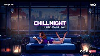 Afro Music Chill Night  Chill Afro Lofi Music 