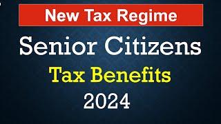 Senior Citizens Tax Slab Rates 2024| Old and New Tax Regime | Tax Benefits 2024|