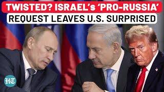 Israel’s Twisted ‘Pro-Russia’ Request To U.S. Leaves Officials Baffled | Syria |Turkey |Putin |Trump