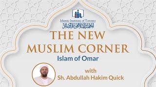 Islam of Omar | New Muslim Corner | Sh. Abdullah Hakim Quick