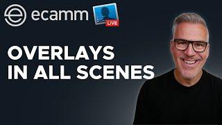 How To Make Overlays Appear In All Scenes in Ecamm Live