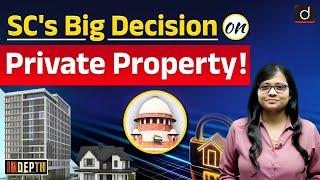 Supreme Court’s Decision on Private Property | Indepth | UPSC | Drishti IAS English