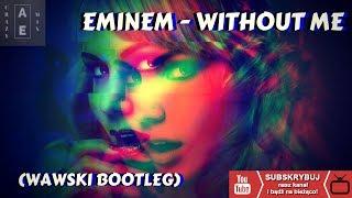 Eminem - Without Me (Wawski Bootleg)