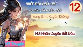 Tập 12: Nơi Nhân Duyên Bắt Đầu. | Truyện Audio Full | HT Truyện Ngôn Tình!